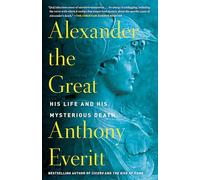 Alexander the Great: His Life and His Mysterious Death