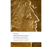 Alexander the Great: The Anabasis and the Indica (Oxford World's Classics)