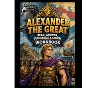 Alexander The Great Workbook: Read, Answer, Summarize & Color (Read, Color & Answer Workbook Series)