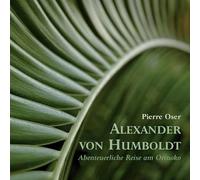 Alexander von Humboldt - Abenteuerliche Reise am Orinoko: Limitierte Sonderedition 2009 mit Reisekarte