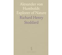 Alexander von Humboldt: Explorer of Nature: A vivid biography of his travels, science, and enduring influence