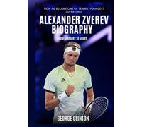 Alexander Zverev Biography: From Germany to Glory - How He Became One of Tennis’ Youngest Superstars (Tennis Stars Biography)