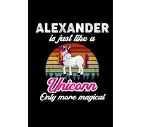Alexander's Magical Unicorn Diary: A Cute Rainbow Journal for Boys Named Alexander Who Love Unicorns and Dream Big!