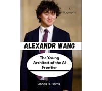 Alexandr Wang: The Young Architect of the AI Frontier