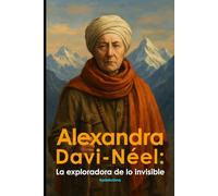 Alexandra David-Néel: La Exploradora de lo Invisible (Mujeres Iluminadas)
