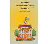 Alexandra e i Misteri della Scuola Bandiera