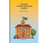 Alexandra e i Misteri della Scuola Bandiera