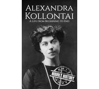 Alexandra Kollontai: A Life from Beginning to End (Revolutionaries)