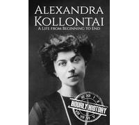 Alexandra Kollontai: A Life from Beginning to End (Revolutionaries)