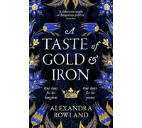 Alexandra Rowland A Taste of Gold and Iron (Tapa blanda)
