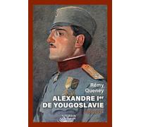 Alexandre 1er de Yougoslavie 1888-1934: L'unification inachevée