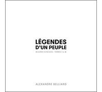 Alexandre Belliard - Legendes D'Un Peuple: Oeuvres Choisies Tome