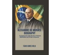ALEXANDRE DE MORAES BIOGRAPHY: The Supreme Court Judge Who Took on Bolsonaro, Disinformation, and the Fight for Democracy
