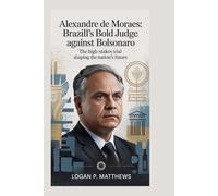 ALEXANDRE DE MORAES: Brazill’s Bold Judge Against Bolsonaro: The High-Stakes Trial Shaping the Nation’s Future