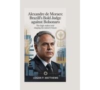 ALEXANDRE DE MORAES: Brazill’s Bold Judge Against Bolsonaro: The High-Stakes Trial Shaping the Nation’s Future