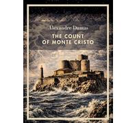 Alexandre dumas the count of monte crist: The timeless tale of revenge a