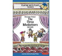 Alexandre Dumas' The Three Musketeers for Kids: 3 Short Melodramatic Plays for 3 Group Sizes: 15 (Playing With Plays)