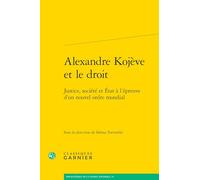Alexandre Kojève et le droit: Justice, société et Etat à l'épreuve d'un nouvel ordre mondial: 23 (Bibliotheque de la Pensee Juridique)