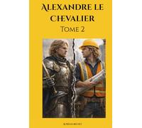 Alexandre le Chevalier: Tome 2