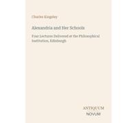 Alexandria and Her Schools: Four Lectures Delivered at the Philosophical Institution, Edinburgh