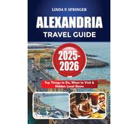 ALEXANDRIA TRAVEL GUIDE 2025-2026: Top Things to Do, When to Visit & Hidden Local Gems