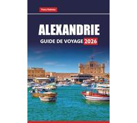 ALEXANDRIE Guide de voyage 2026: Découvrez les plages côtières, les principales attractions, les trésors cachés et les expériences locales dans la ville historique égyptienne