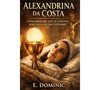 Alexandrina da Costa: extraordinary life of a mystic who lived on the eucharist.