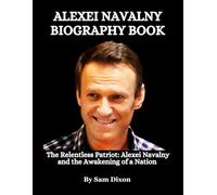 Alexei Navalny Biography Book: The Relentless Patriot: Alexei Navalny and the Awakening of a Nation