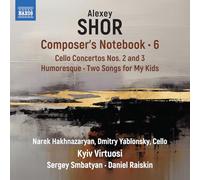 Alexey Shor: Composer's Notebook, Vol. 6 - Cello Concertos Nos. 2 and 3; Humoresque; Two Songs for My Kids