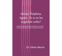Alexia, Delphine, Agnès : Et si on les regardait enfin ?: Regarder autrement, refuser l’effacement, raconter non pas un fait divers, mais une présence ... société - Mémoire, violences et invisibles)