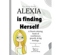Alexia Is Finding Herself: 50 Inspiring Coloring Pages for Sensitive Souls, Overthinkers, Teens & Women Learning to Trust Themselves Again (The Alexia Series: Dear Diary Coloring Collection)