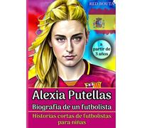 Alexia Putellas: Biografia de un futbolista - Historias cortas de futbolistas para ninas (Pequeños Casos de Éxito en Español)