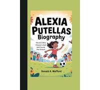 ALEXIA PUTELLAS BIOGRAPHY: The Girl Who Chased a Ball and Found Her Dream
