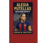 ALEXIA PUTELLAS BIOGRAPHY: The Queen Of Football And Her Inspiring Journey From Mollet Del Vallès To Global Greatness