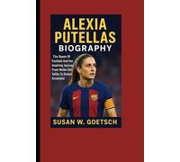 ALEXIA PUTELLAS BIOGRAPHY: The Queen Of Football And Her Inspiring Journey From Mollet Del Vallès To Global Greatness