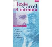 Alexis Carrel Cet Inconnu : Quand La Science Prétend Justifier Le Raci