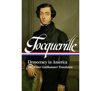 Alexis de Tocqueville: Democracy in America (LOA #147): A new translation by Arthur Goldhammer (Library of America)