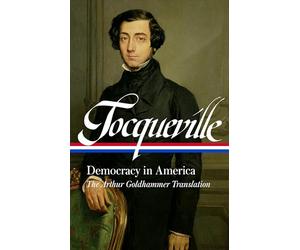 Alexis de Tocqueville: Democracy in America (LOA #147): A new translation by Arthur Goldhammer (Library of America)