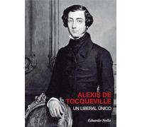ALEXIS DE TOCQUEVILLE. UN LIBERAL ÚNICO: 5 (Biografías intelectuales (Gota a Gota))