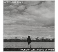 Alexis Marshall - House Of Lull. House Of When