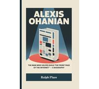 ALEXIS OHANIAN: The Man Who Helped Build ‘The Front Page of the Internet’ - A Biography
