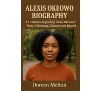 ALEXIS OKEOWO BIOGRAPHY: An Alabama Beginning: Alexis Okeowo’s Story of Blessings, Disasters, and Beyond