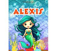 Alexis: Personalized Coloring Book For Alexis: Theme: Mermaid | Perfect Birthday Gift For Alexis | Ages: 4-8 (Mermaid Coloring Book Present for ... Halloween, Thanksgiving and All Occasions)