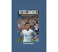 ALEXIS SANCHEZ: From Street Soccer to Stadium Star- Biography for kids