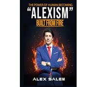 "ALEXISM": BUILT FROM FIRE - THE POWER OF HUMAN BECOMING