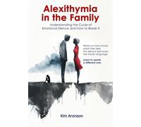 Alexithymia in the Family: Understanding the Cycle of Emotional Silence and How to Break It