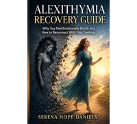 ALEXITHYMIA RECOVERY GUIDE: Why You Feel Emotionally Numb and How to Reconnect With Your Feelings