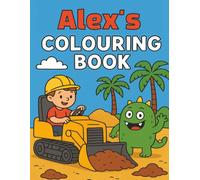 Alex's Colouring Book: Busy Diggers and Friendly Monsters - Fun Colouring pages for Kids. Personalised gift for Birthdays, Christmas or anytime