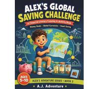 Alex's Global Saving Challenge: A Financial Literacy Coloring & Activity Book for Kids Ages 5-10: Learn Money Goals, Global Currencies, and Smart ... Adventure (Alex's Adventure Series, Book 2)