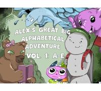 Alex's Great Big Alphabetical Adventure: Vol. 1: A-E